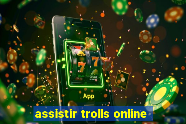 assistir trolls online